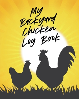 Paperback My Backyard Chicken Log Book: Raising Happy Flock Healthy Hens Animal Husbandry Book