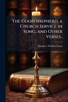 The Good Shepherd: A Church Service In Song And Other Verses