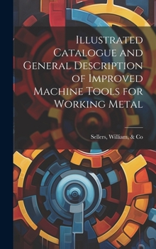 Hardcover Illustrated Catalogue and General Description of Improved Machine Tools for Working Metal Book