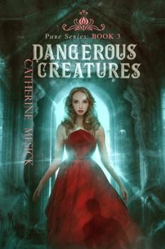 Dangerous Creatures - Book #3 of the Pure