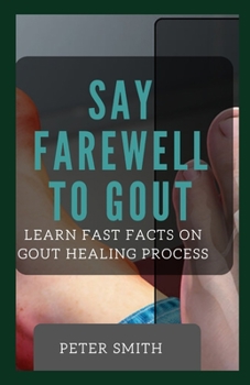 Paperback Say Farewell To Gout: Learn Fast Facts On Gout Healing Process Book