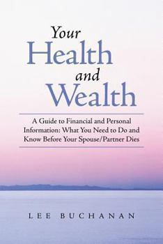 Paperback Your Health and Wealth: A Guide to Financial and Personal Information: What You Need to Do and Know Before Your Spouse/Partner Dies Book