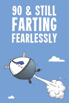 90 & Still Farting Fearlessly: Funny Men's 90th Birthday 122 Page Diary Journal Notebook Gift