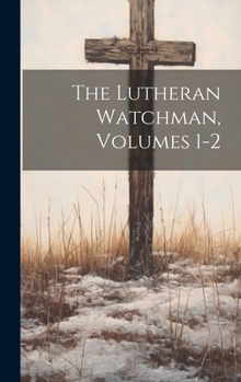 Hardcover The Lutheran Watchman, Volumes 1-2 Book