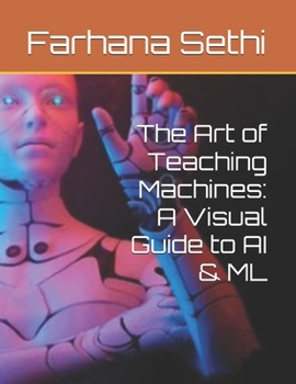 Paperback The Art of Teaching Machines: A Visual Guide to AI & ML Book