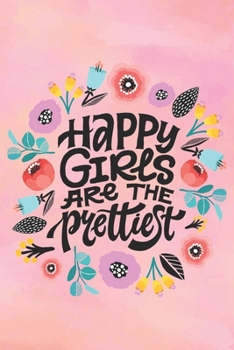 Paperback Happy Girls Are The Prettiest: Journal for Girls: 6" x 9" unlined Girls Journal/Notebook/ Quote Notebook/Journal For Girls/Tweens and Teens/Daily Dia Book
