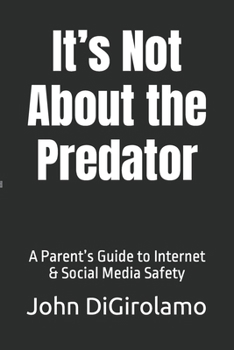 Paperback It's Not About the Predator: A Parent's Guide to Internet & Social Media Safety Book