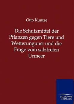 Paperback Die Schutzmittel der Pflanzen gegen Tiere und Wetterungunst und die Frage vom salzfreien Urmeer [German] Book