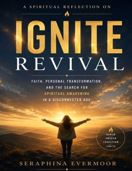 A Spiritual Reflection on Ignite Revival: Faith, Personal Transformation, and the Search for Spiritual Awakening in a Disconnected Age