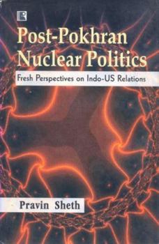 Hardcover Post-Pokhran Nuclear Politics: Fresh Perspectives on Indo-Us Relations Book