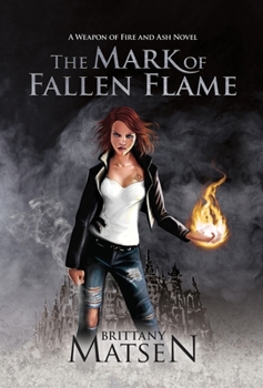 The Mark of Fallen Flame - Book #1 of the Weapon of Fire and Ash
