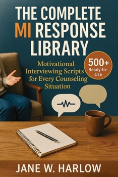 Paperback The Complete MI Response Library: 500+ Ready-to-Use Motivational Interviewing Scripts for Every Counseling Situation Book