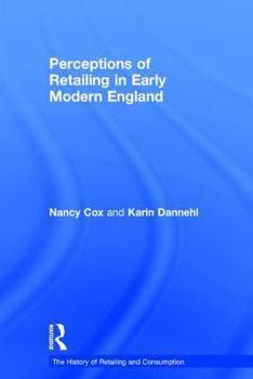 Perceptions of Retailing in Early Modern England - Book  of the History of Retailing and Consumption