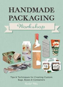 Paperback Handmade Packaging Workshop: Tips, Tools & Techniques for Creating Custom Bags, Boxes and Containers Book