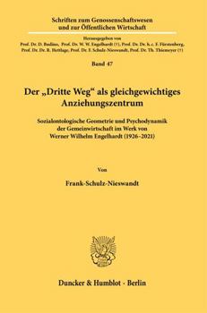 Paperback Der Dritte Weg ALS Gleichgewichtiges Anziehungszentrum: Sozialontologische Geometrie Und Psychodynamik Der Gemeinwirtschaft Im Werk Von Werner Wilhelm [German] Book