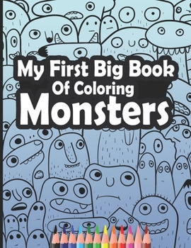 My First Big Book of Coloring Monsters: A Coloring Book for Adults and Kids Full of Doodles of Monsters - Monster Coloring Book Funny Monster Coloring