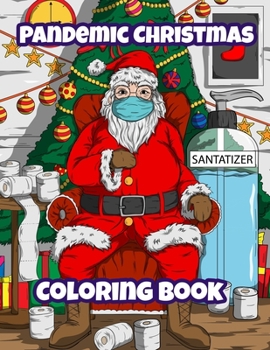 Paperback Pandemic Christmas Coloring Book: A Funny Relatable Quarantine Pandemic Christmas Coloring Book Gift For Adults, Teens & Children Book