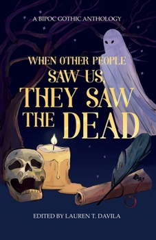 Paperback When Other People Saw Us, They Saw the Dead: A BIPOC Gothic Anthology Book