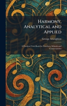 Harmony, Analytical and Applied: A Practical Text-Book for Teachers, Schools and Conservatories