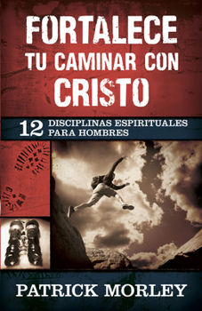 Paperback Fortalece Tu Caminar Con Cristo: 12 Disciplinas Espirituales Para Hombres [Spanish] Book