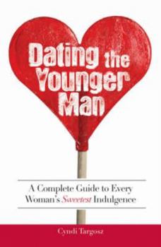 Paperback Dating the Younger Man: Guide to Every Woman's Sweetest Indulgence Book