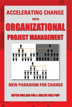 Paperback Accelerating Change with Organizational Project Management: The New Paradigm for Change Book