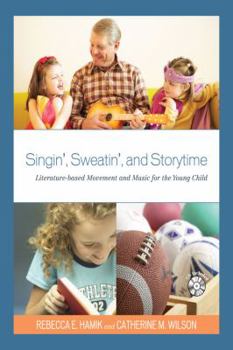 Hardcover Singin', Sweatin', and Storytime: Literature-Based Movement and Music for the Young Child Book