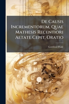 Paperback De Causis Incrementorum, Quae Mathesis Recentiori Aetate Cepit, Oratio Book