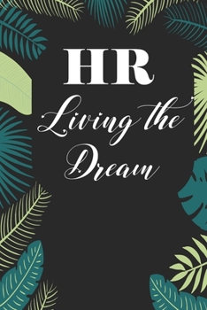 HR living the dream: Human Resources Inspirational Quotes Journal & Notebook Appreciation Gift For Journaling, Note Taking And Jotting Down Ideas