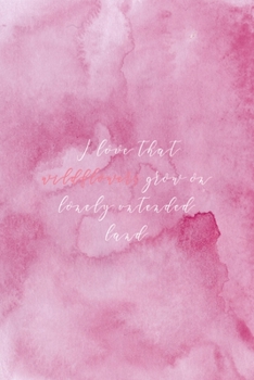 I Love That Wildflowers Grow On Lonely Untended Land: All Purpose 6x9 Blank Lined Notebook Journal Way Better Than A Card Trendy Unique Gift Pink Texture Wildflower