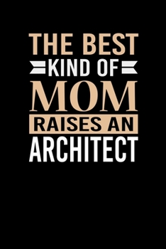 The Best Kind Of Mom Raises An Architect: Mother's day Architect Mom Writing Journal Lined, Diary, Notebook (6 x 9) 120 Page