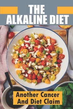 Paperback The Alkaline Diet: Another Cancer And Diet Claim: Alkaline Vegan Diet Book