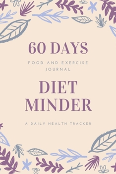 Paperback 60 Days Diet Minder: Food and Exercise Journal, With Common Food and the Number of Calories, A Daily Health Tracker,6"x9" Book