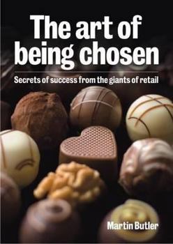 Paperback The Art of Being Chosen: Secrets of Success from the Giants of Retail Book