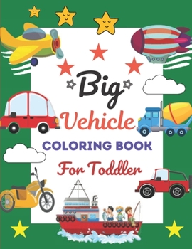 Paperback Big Vehicle Coloring Book For Toddler: This Book has Amazing Vehicle Stress Relief and Relaxing Coloring Pages Book