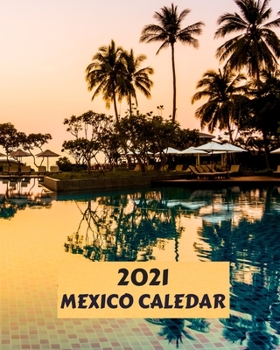 2021 Mexico Calendar: Monthly 2021 Calendar Book with Images of Mexico