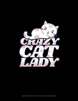 Crazy Cat Lady: Graph Paper Notebook - 0.25 Inch (1/4) Squares