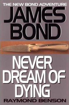 Never Dream of Dying - Book #5 of the Raymond Benson's Bond