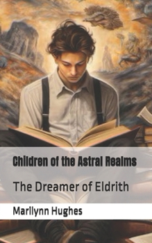 Children of the Astral Realms: The Dreamer of Eldrith (The Complete Out-of-Body Travel Guides: A Journey to Mystical Awakening)