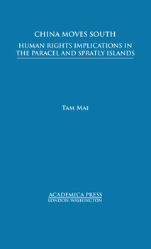 Hardcover China Moves South: Human Rights Implications in the Paracel and Spratly Islands Book