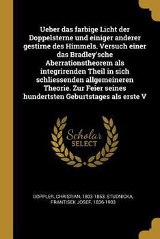 Paperback Ueber das farbige Licht der Doppelsterne und einiger anderer gestirne des Himmels. Versuch einer das Bradley'sche Aberrationstheorem als integrirenden [German] Book