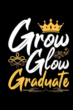 Paperback Grow Glow Graduate: Gifts for black women, black girls notebooks and journals, gifts for black women, black women journal 6x9 Journal Gift Book