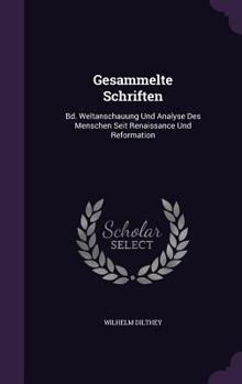 Hardcover Gesammelte Schriften: Bd. Weltanschauung Und Analyse Des Menschen Seit Renaissance Und Reformation Book