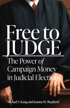 Hardcover Free to Judge: The Power of Campaign Money in Judicial Elections Book