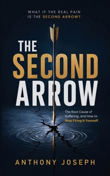 Paperback The Second Arrow: The Root Cause of Suffering, and How to Stop Firing It Yourself Book