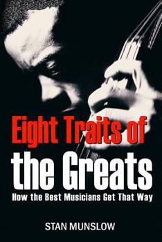 Paperback Eight Traits of the Greats: How the Best Musicians Get That Way Book
