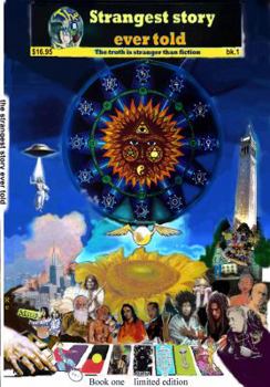 Strangest Story Evertold: The Truth Is Stranger Than Fiction (Book One) 2010