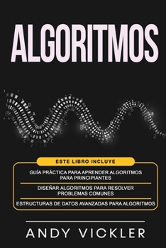 Paperback Algoritmos: Este libro incluye: Guía práctica para aprender algoritmos para principiantes + Diseñar algoritmos para resolver problemas comunes + Estru [Spanish] Book