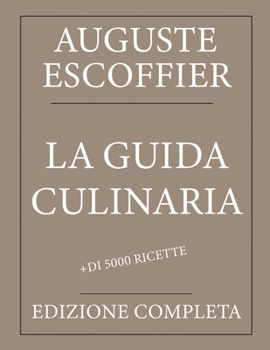 Paperback La guida culinaria: Auguste Escoffier: Edizione completa con più di 5000 ricette: Nuova traduzione [Italian] Book