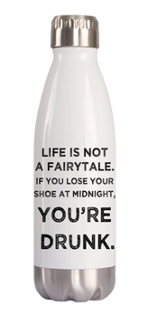 Retrospect Group WB107 life is not a fairytale Water Bottle, 10.5” x 2.85” (tapers to 1.55”)), White